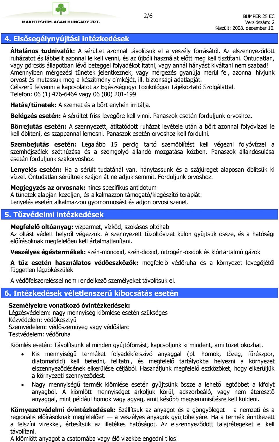 Öntudatlan, vagy görcsös állapotban lévő beteggel folyadékot itatni, vagy annál hányást kiváltani nem szabad!