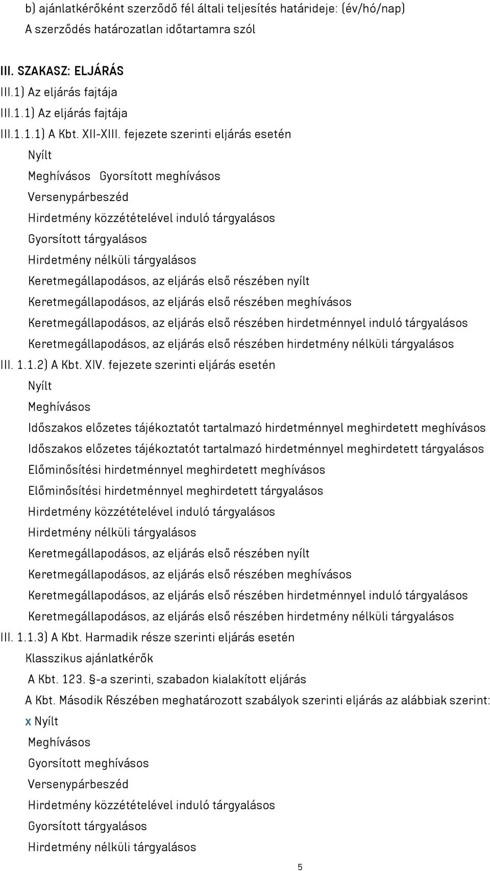 fejezete szerinti eljárás esetén Meghívásos Időszakos előzetes tájékoztatót tartalmazó hirdetménnyel meghirdetett meghívásos Időszakos előzetes tájékoztatót tartalmazó hirdetménnyel meghirdetett