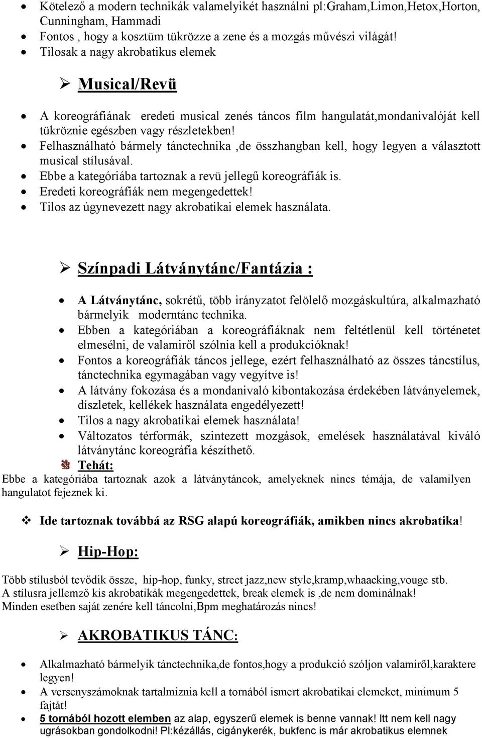 Felhasználható bármely tánctechnika,de összhangban kell, hogy legyen a választott musical stílusával. Ebbe a kategóriába tartoznak a revü jellegű koreográfiák is.