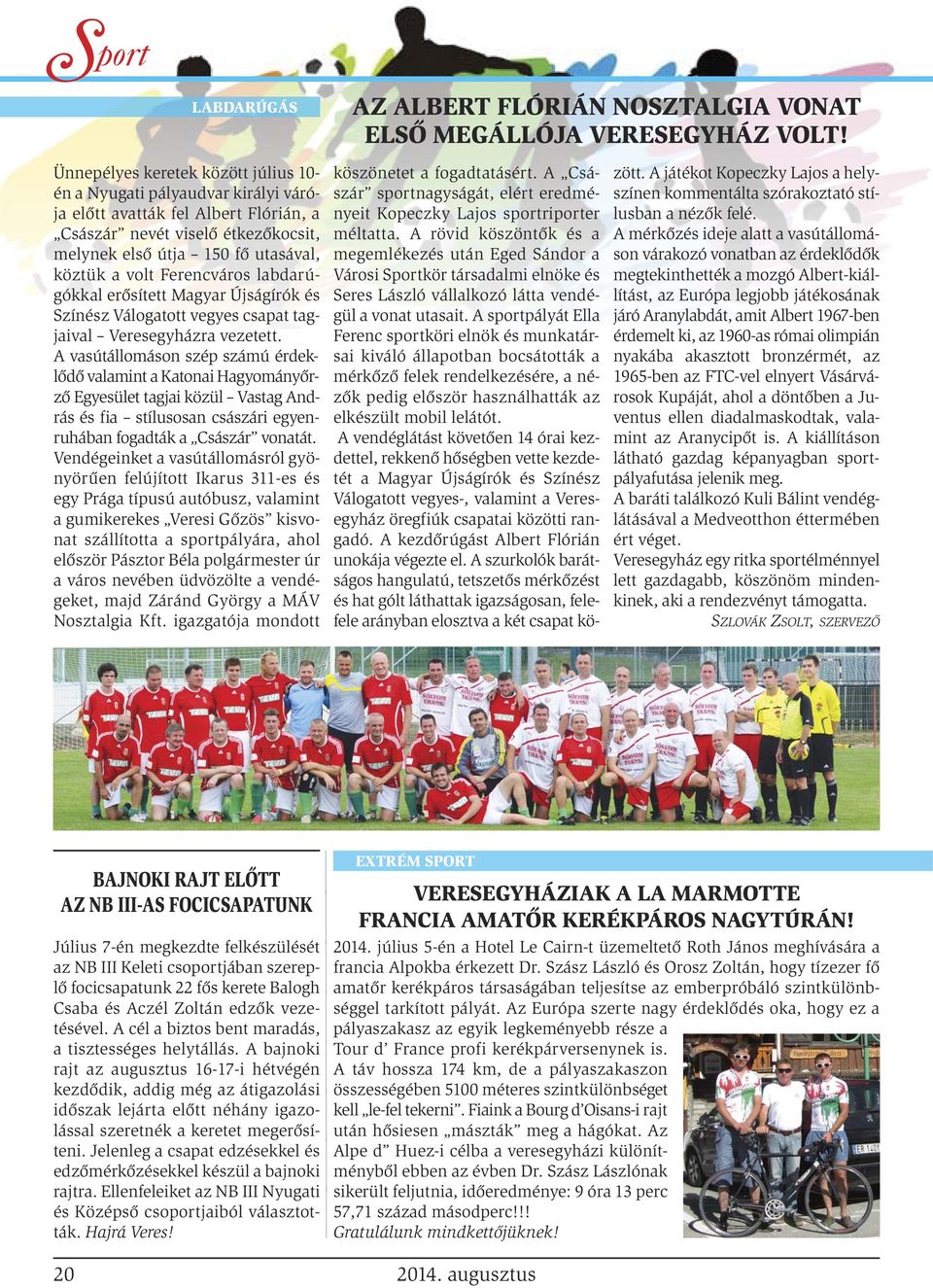Ferencváros labdarú - gókkal erősített Magyar Újságírók és Színész Válogatott vegyes csapat tagjaival Veresegyházra vezetett.