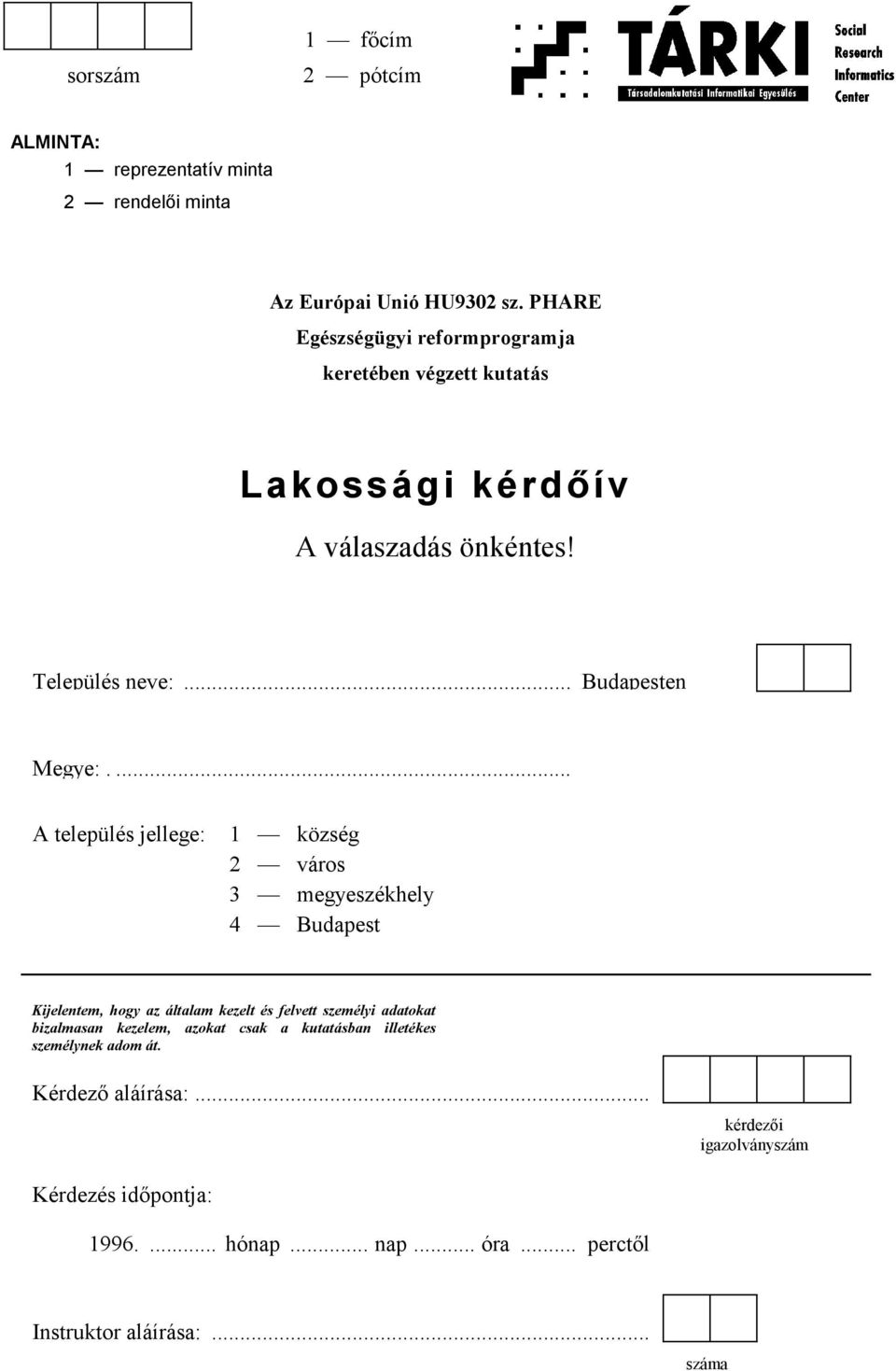 ... A település jellege: 1 község 2 város 3 megyeszékhely 4 Budapest Kijelentem, hogy az általam kezelt és felvett személyi adatokat