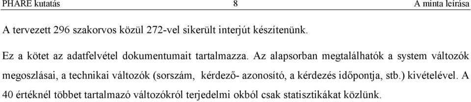 Az alapsorban megtalálhatók a system változók megoszlásai, a technikai változók (sorszám,