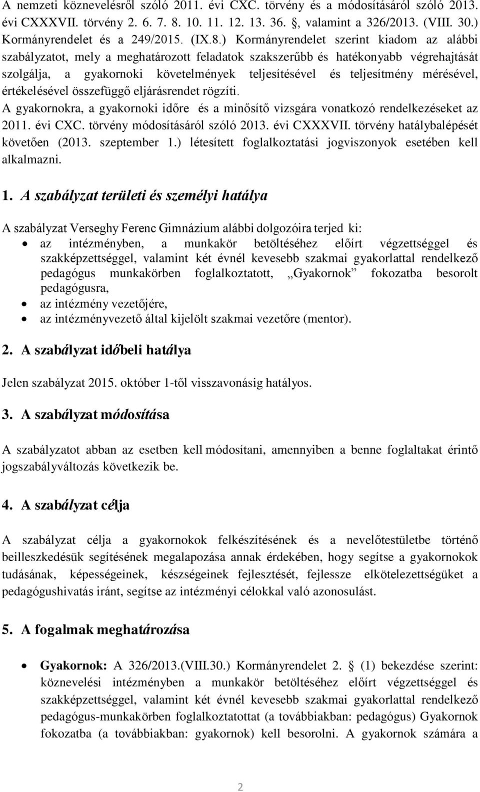 ) Kormányrendelet szerint kiadom az alábbi szabályzatot, mely a meghatározott feladatok szakszerűbb és hatékonyabb végrehajtását szolgálja, a gyakornoki követelmények teljesítésével és teljesítmény