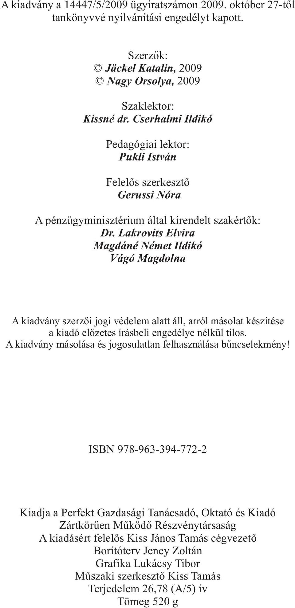 Lakrovits Elvira Magdáné Német Ildikó Vágó Magdolna A kiadvány szerzõi jogi védelem alatt áll, arról másolat készítése a kiadó elõzetes írásbeli engedélye nélkül tilos.
