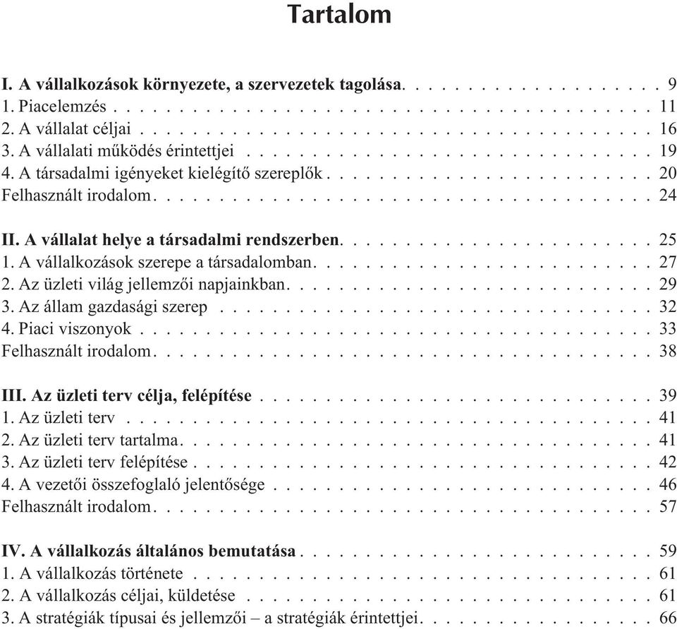 Az üzleti világ jellemzõi napjainkban....29 3. Az állam gazdasági szerep...32 4. Piaci viszonyok... 33 Felhasznált irodalom....38 III. Az üzleti terv célja, felépítése...39 1. Az üzleti terv...41 2.