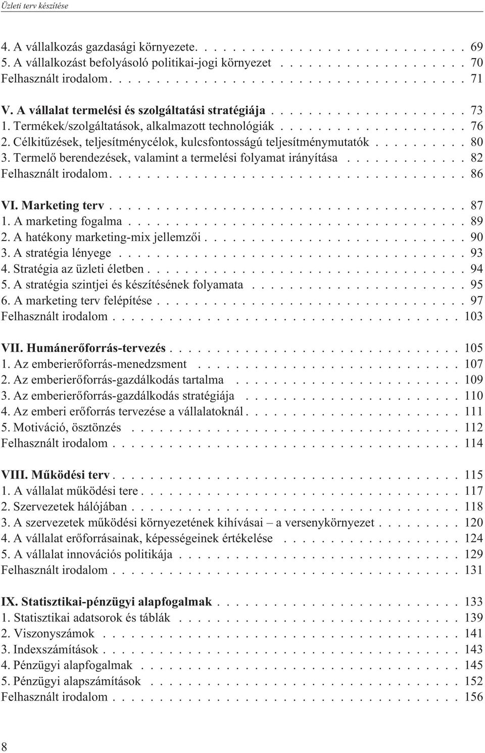 Termelõ berendezések, valamint a termelési folyamat irányítása...82 Felhasznált irodalom....86 VI. Marketing terv...87 1. A marketing fogalma...89 2. A hatékony marketing-mix jellemzõi...90 3.