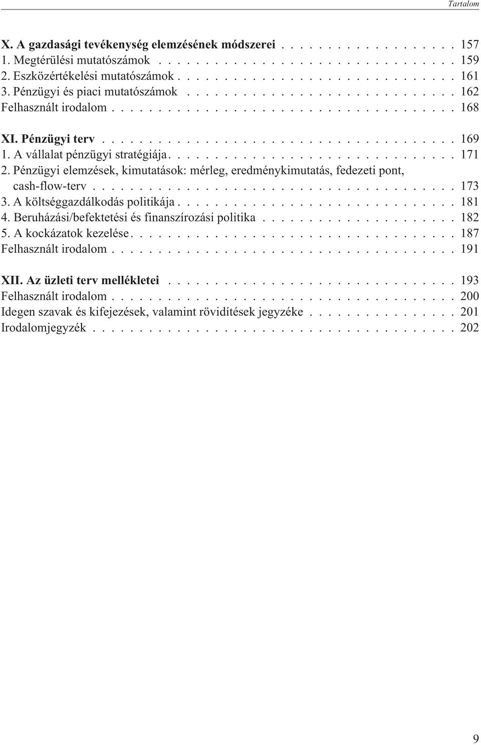 Pénzügyi elemzések, kimutatások: mérleg, eredménykimutatás, fedezeti pont, cash-flow-terv...173 3. A költséggazdálkodás politikája...181 4.