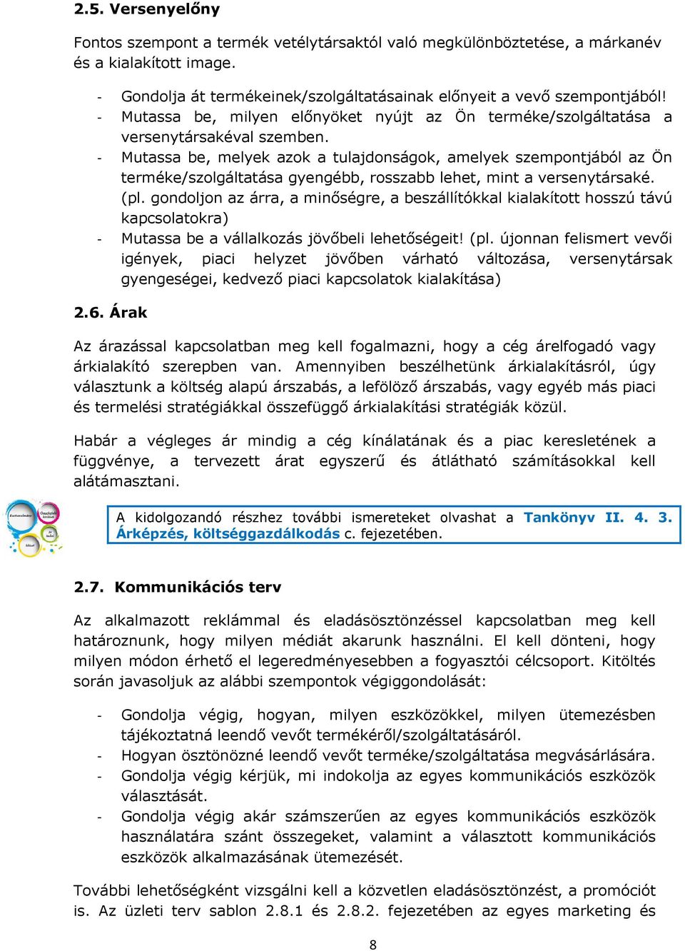 - Mutassa be, melyek azok a tulajdonságok, amelyek szempontjából az Ön terméke/szolgáltatása gyengébb, rosszabb lehet, mint a versenytársaké. (pl.