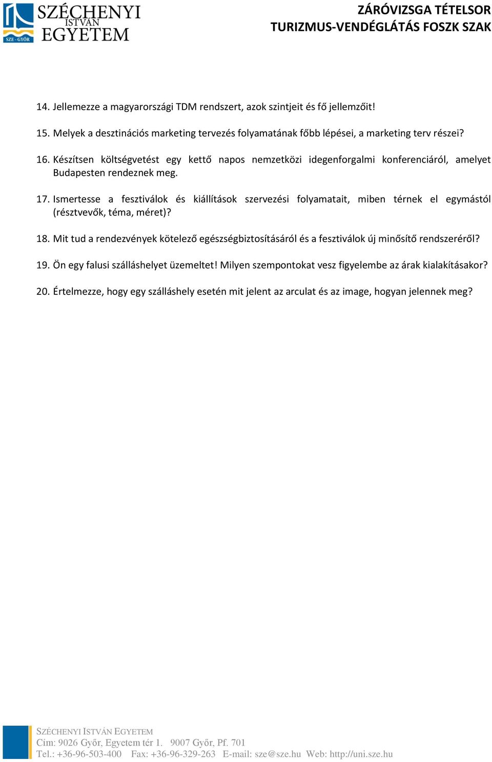 Ismertesse a fesztiválok és kiállítások szervezési folyamatait, miben térnek el egymástól (résztvevők, téma, méret)? 18.