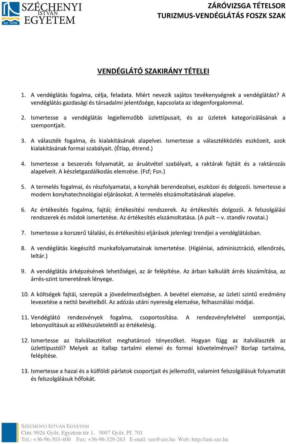 A választék fogalma, és kialakításának alapelvei. Ismertesse a választékközlés eszközeit, azok kialakításának formai szabályait. (Étlap, étrend.) 4.