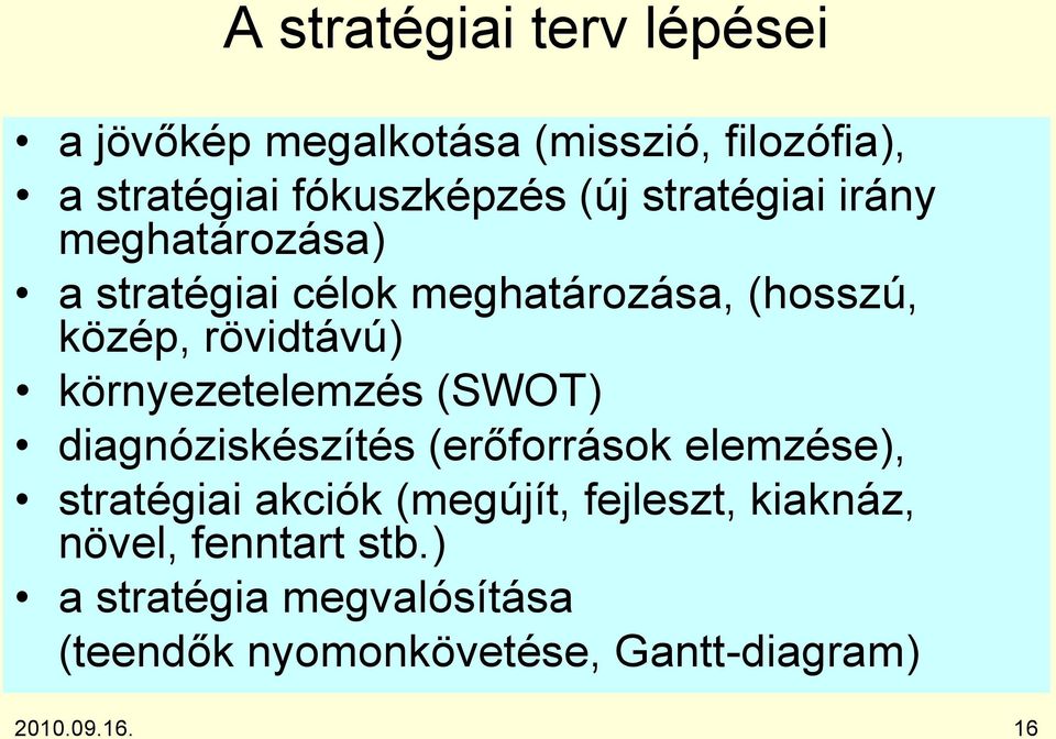 környezetelemzés (SWOT) diagnóziskészítés (erőforrások elemzése), stratégiai akciók (megújít,