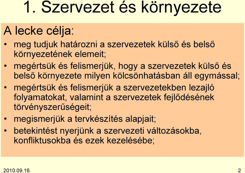 és felismerjük a szervezetekben lezajló folyamatokat, valamint a szervezetek fejlődésének törvényszerűségeit;