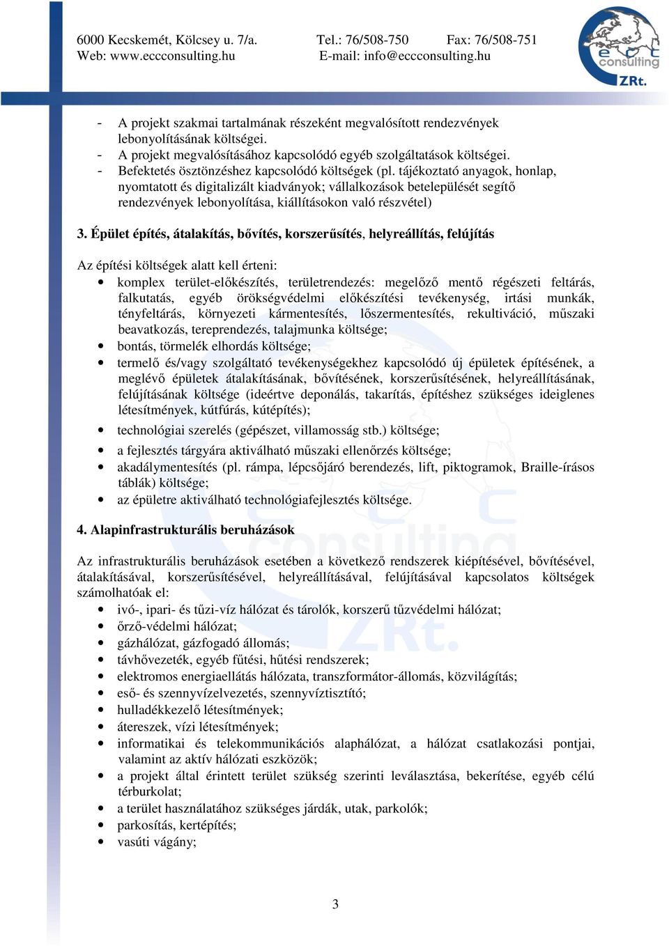 tájékoztató anyagok, honlap, nyomtatott és digitalizált kiadványok; vállalkozások betelepülését segítı rendezvények lebonyolítása, kiállításokon való részvétel) 3.