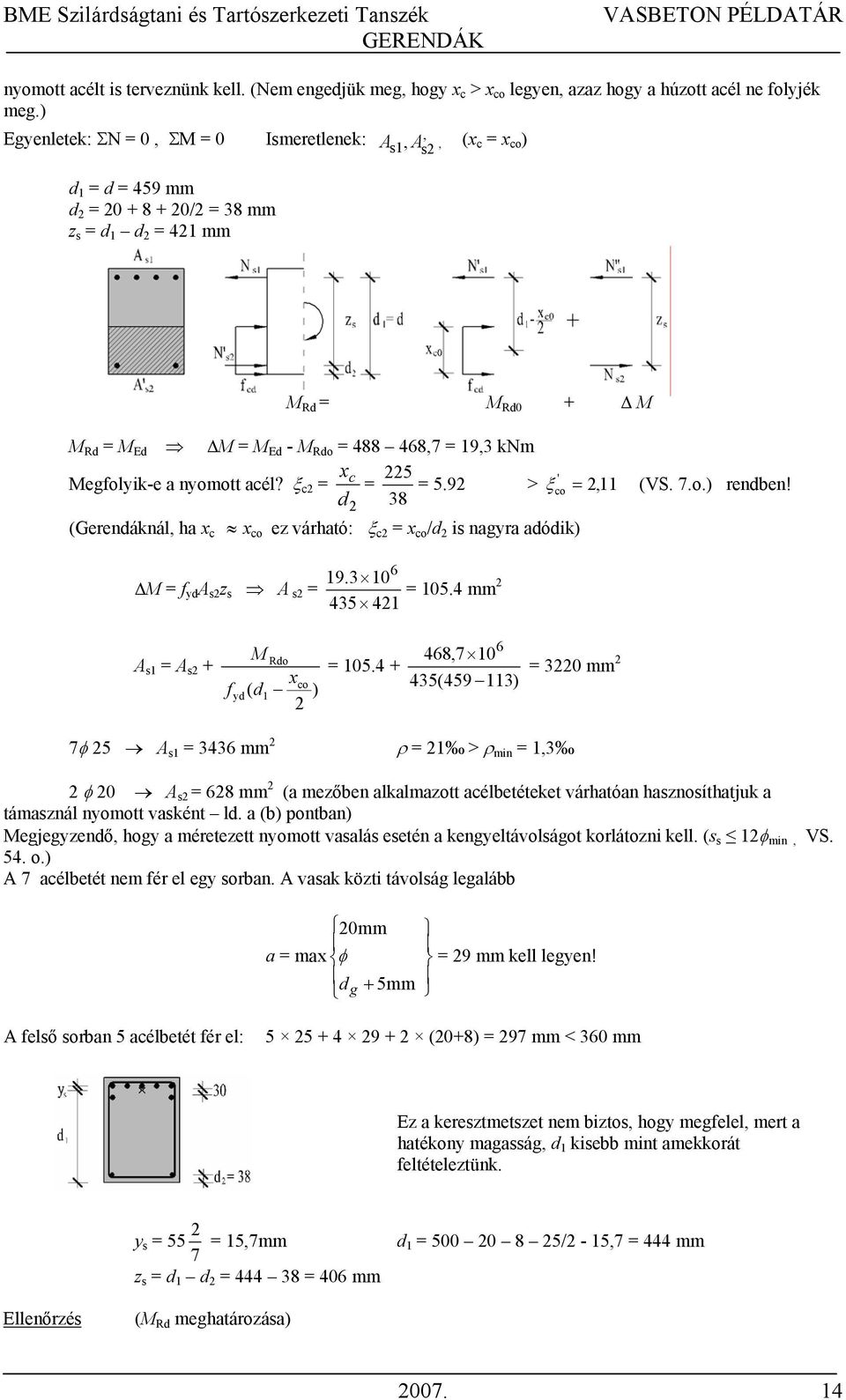 ξ c x c (Gerendáknál, ha x c x co ez várható: ξ c x co /d is nagyra adódik) d 5 5.9 > ' ξ co, 11 38 (VS. 7.o.) rendben! ΔM yd A s z s A s 6 19.3 10 105.4 mm 435 41 A s1 A s + M Rdo x d1 ) co yd( 105.