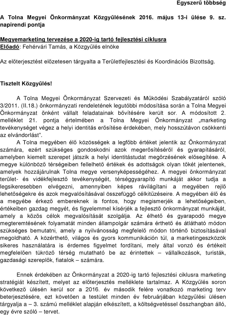 Bizottság. Tisztelt Közgyűlés! A Tolna Megyei Önkormányzat Szervezeti és Működési Szabályzatáról szóló 3/2011. (II.18.