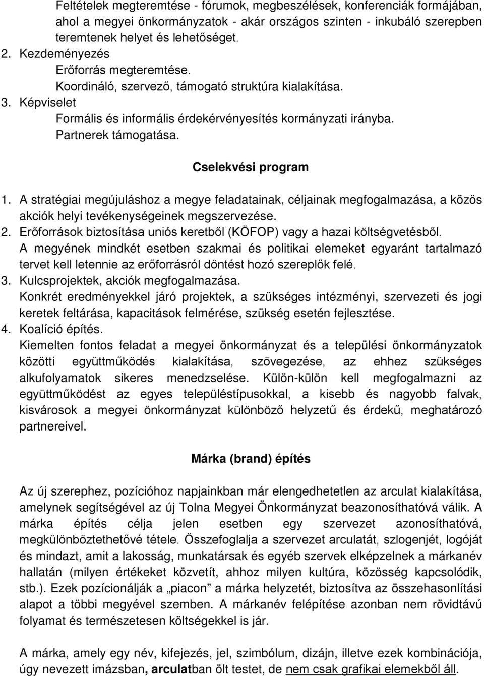 Cselekvési program 1. A stratégiai megújuláshoz a megye feladatainak, céljainak megfogalmazása, a közös akciók helyi tevékenységeinek megszervezése. 2.