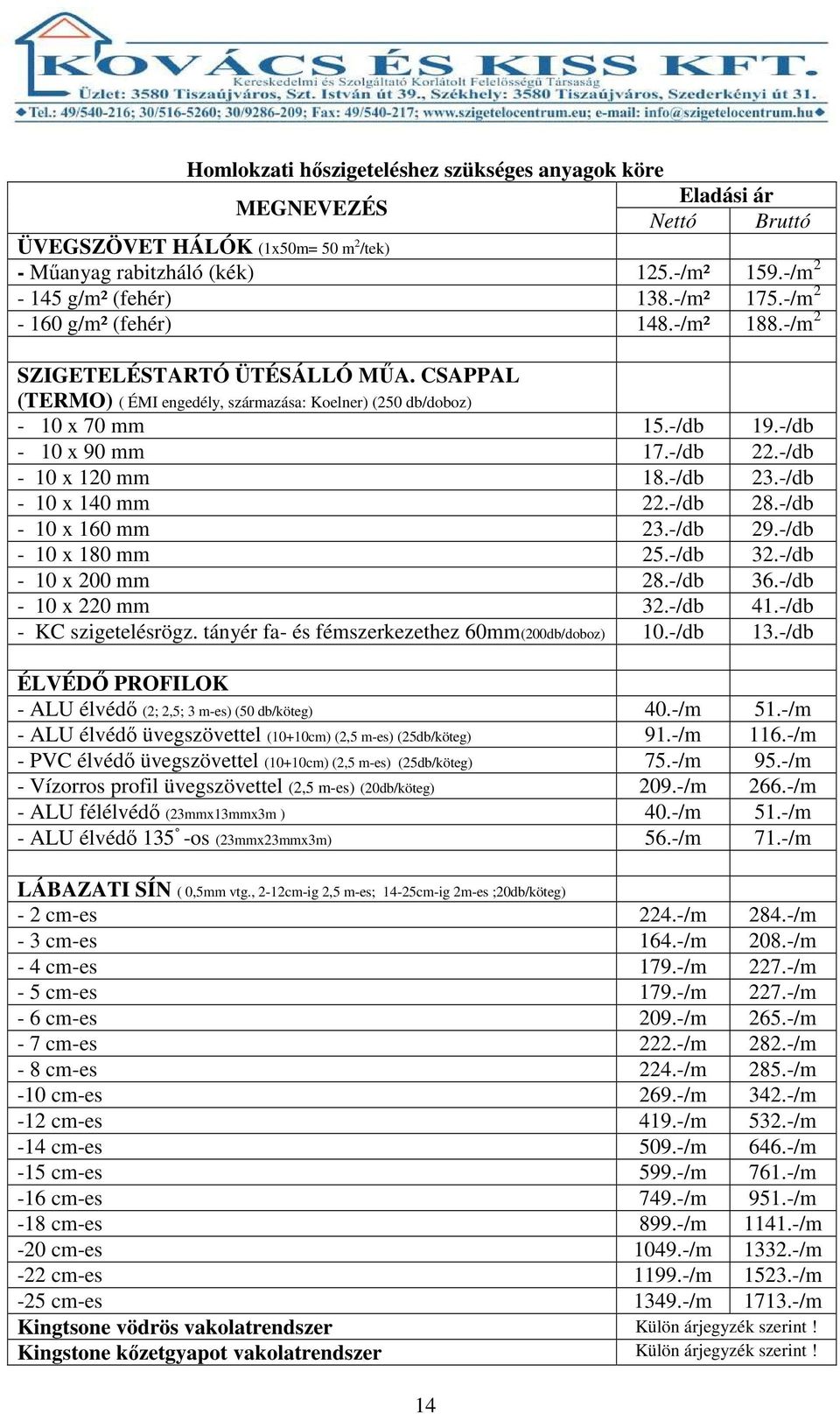 -/db - 10 x 120 mm 18.-/db 23.-/db - 10 x 140 mm 22.-/db 28.-/db - 10 x 160 mm 23.-/db 29.-/db - 10 x 180 mm 25.-/db 32.-/db - 10 x 200 mm 28.-/db 36.-/db - 10 x 220 mm 32.-/db 41.