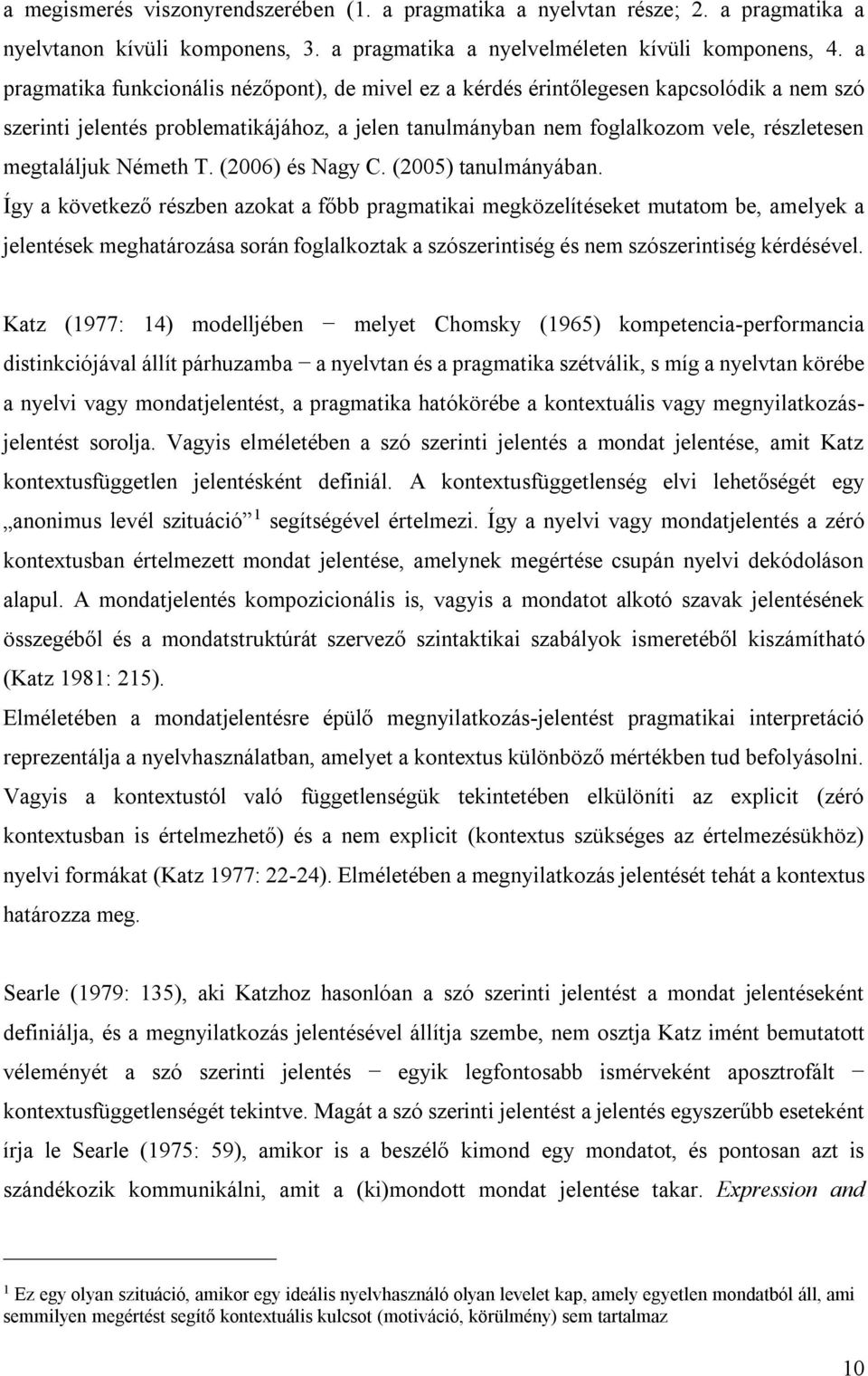 Németh T. (2006) és Nagy C. (2005) tanulmányában.