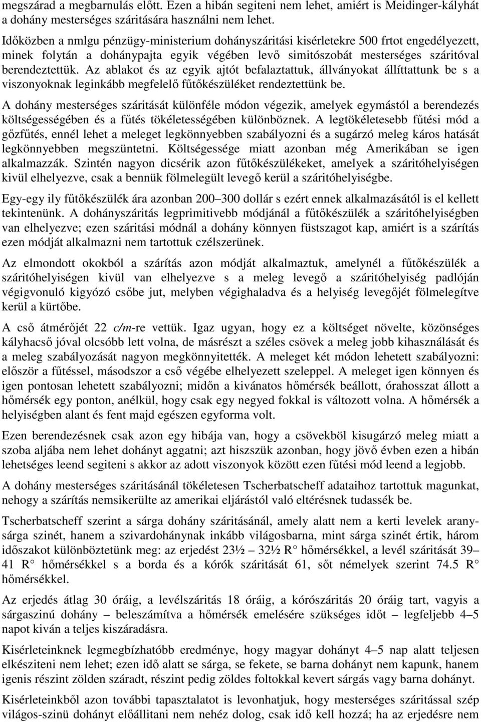 Az ablakot és az egyik ajtót befalaztattuk, állványokat állíttattunk be s a viszonyoknak leginkább megfelelı főtıkészüléket rendeztettünk be.