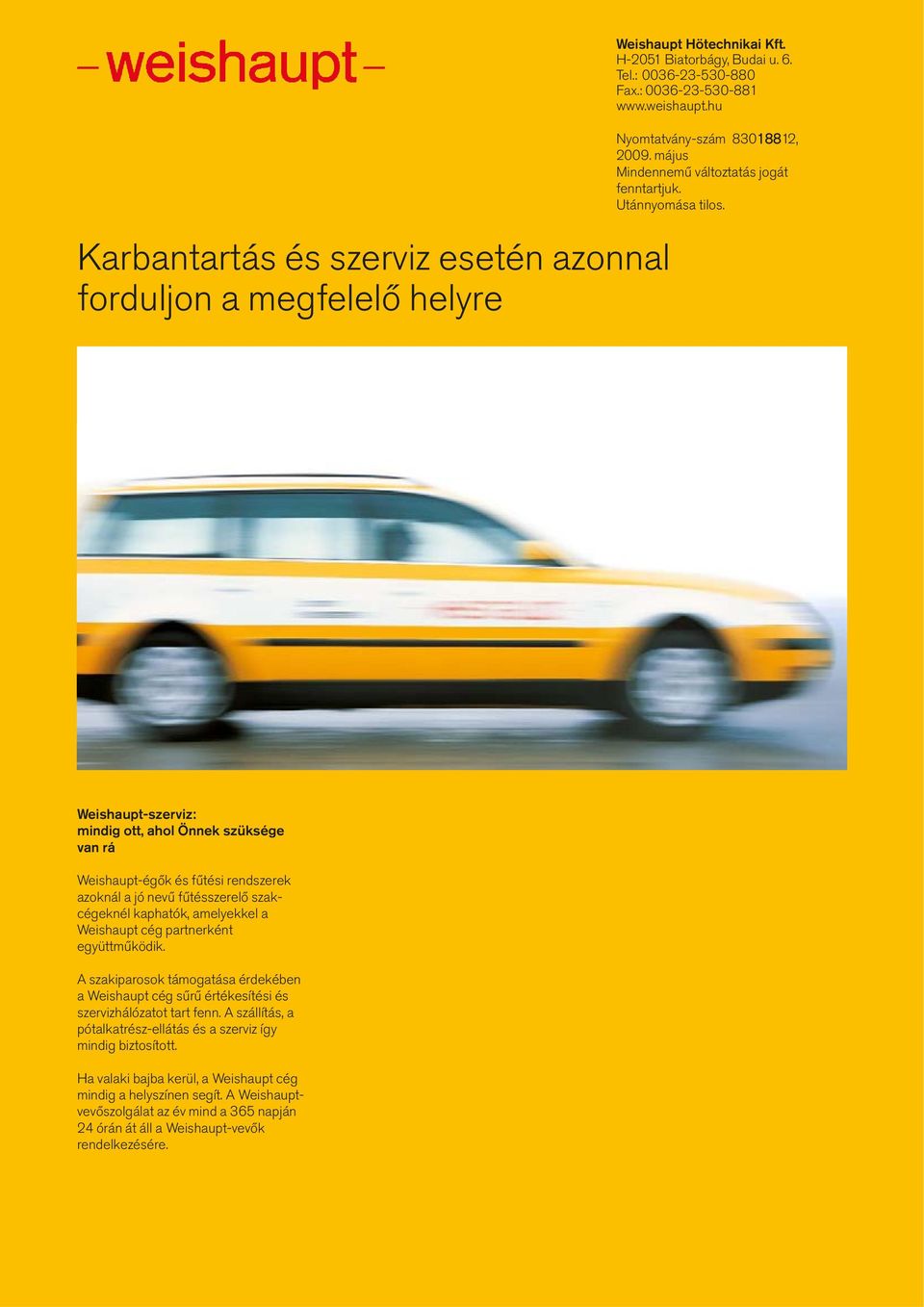 Weishaupt-szerviz: mindig ott, ahol Önnek szüksége van rá Weishaupt-égők és fűtési rendszerek azoknál a jó nevű fűtésszerelő szakcégeknél kaphatók, amelyekkel a Weishaupt cég partnerként