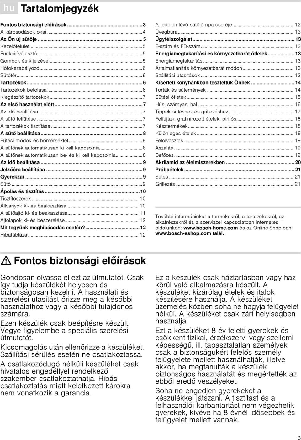 .. 8 Fűtési módok és hőmérséklet...8 A sütőnek automatikusan ki kell kapcsolnia...8 A sütőnek automatikusan be- és ki kell kapcsolnia...8 Az idő beállítása... 9 Jelzőóra beállítása... 9 Gyerekzár.