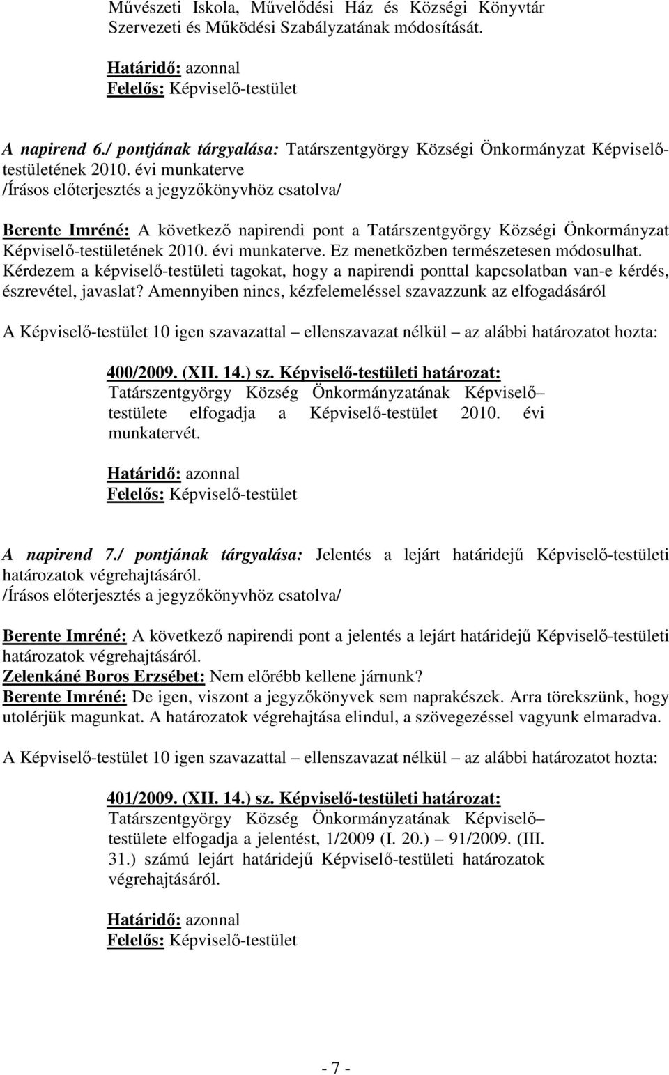 évi munkaterve Berente Imréné: A következı napirendi pont a Tatárszentgyörgy Községi Önkormányzat Képviselı-testületének 2010. évi munkaterve. Ez menetközben természetesen módosulhat.