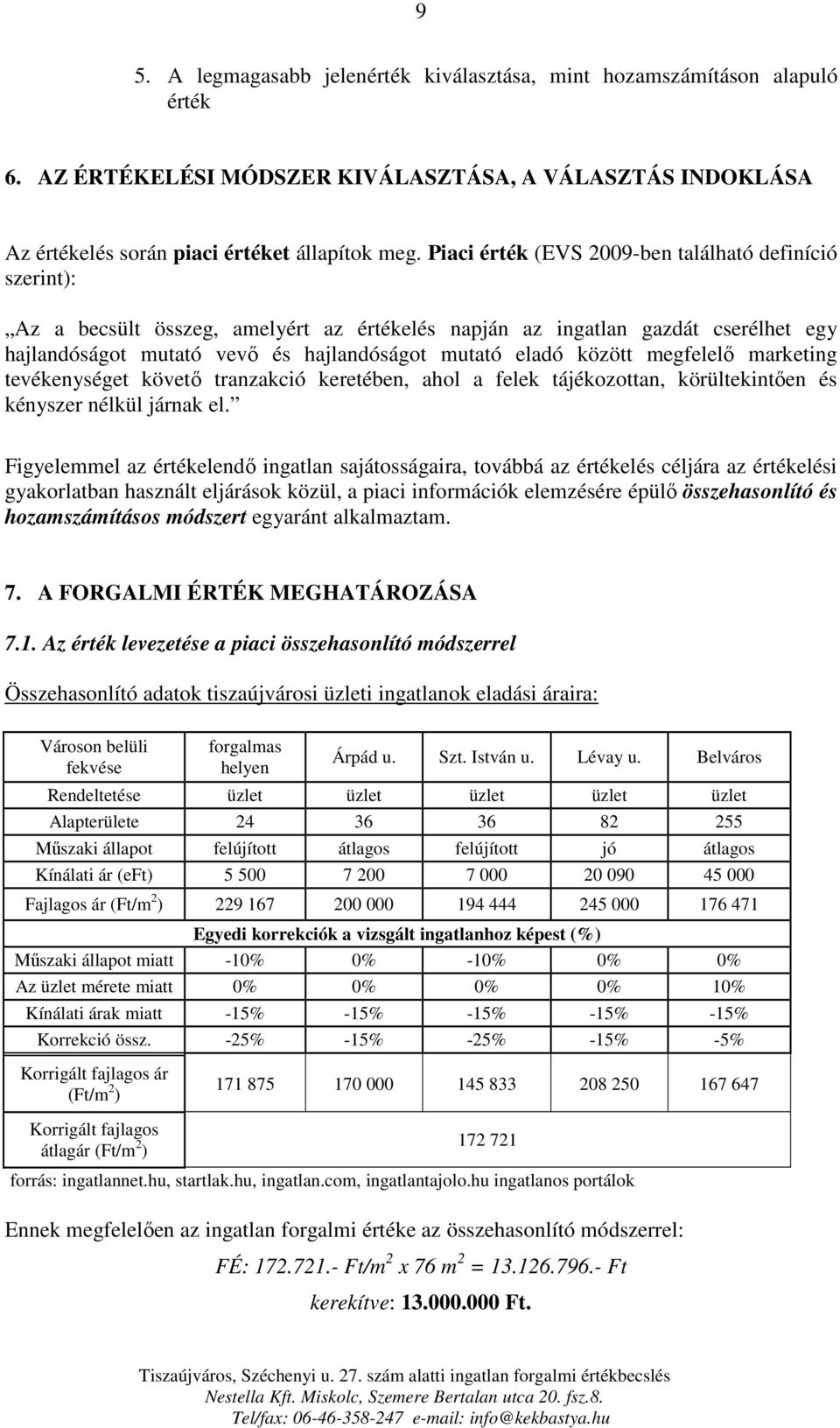 között megfelelő marketing tevékenységet követő tranzakció keretében, ahol a felek tájékozottan, körültekintően és kényszer nélkül járnak el.