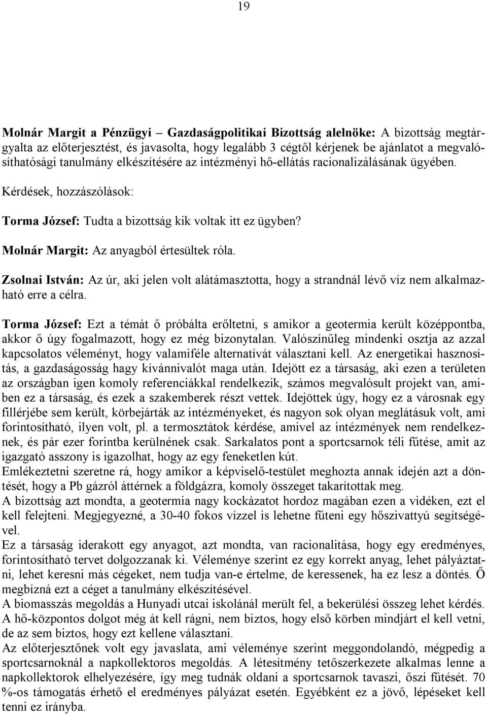 Zsolnai István: Az úr, aki jelen volt alátámasztotta, hogy a strandnál lévő víz nem alkalmazható erre a célra.