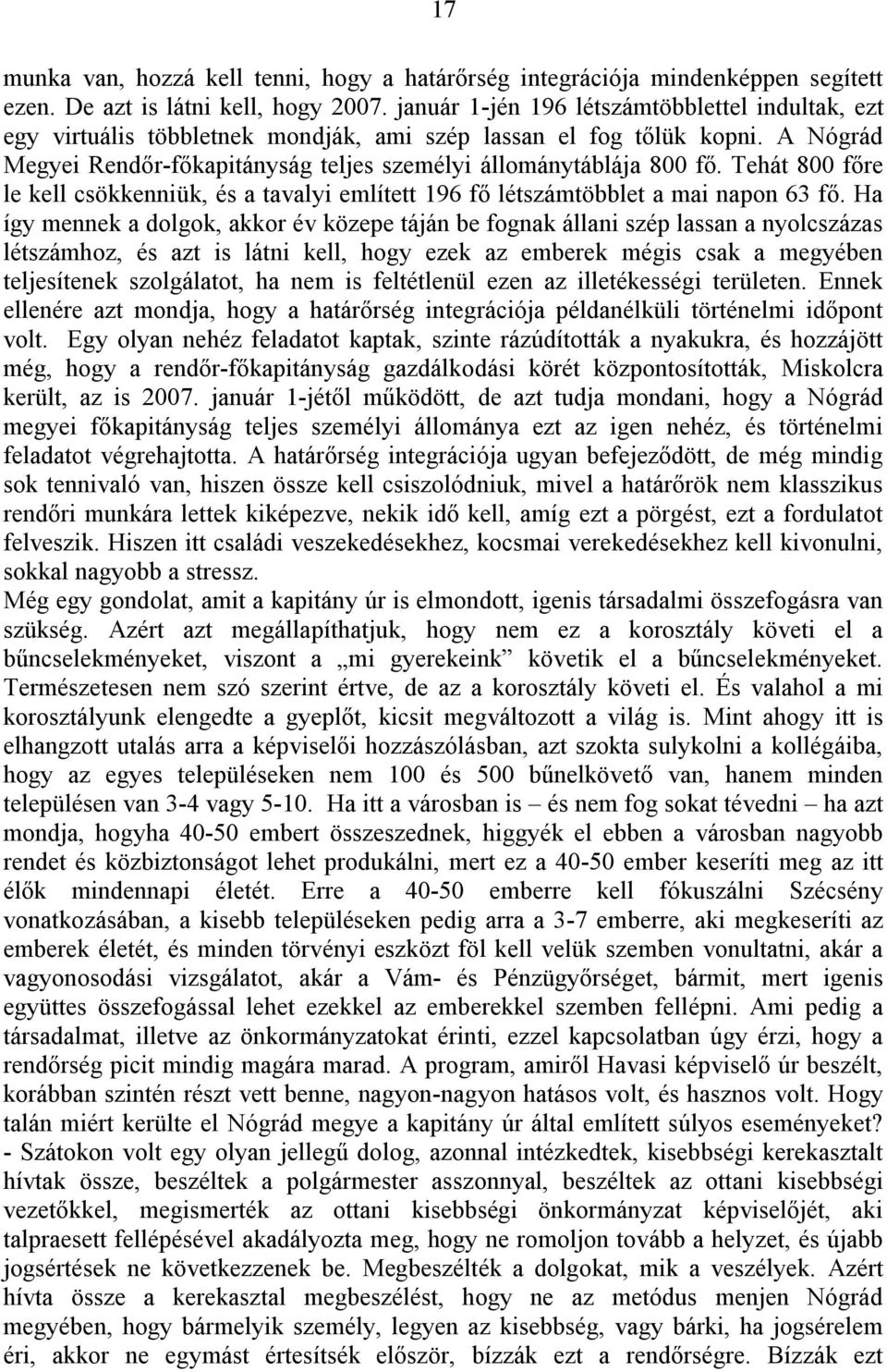 Tehát 800 főre le kell csökkenniük, és a tavalyi említett 196 fő létszámtöbblet a mai napon 63 fő.