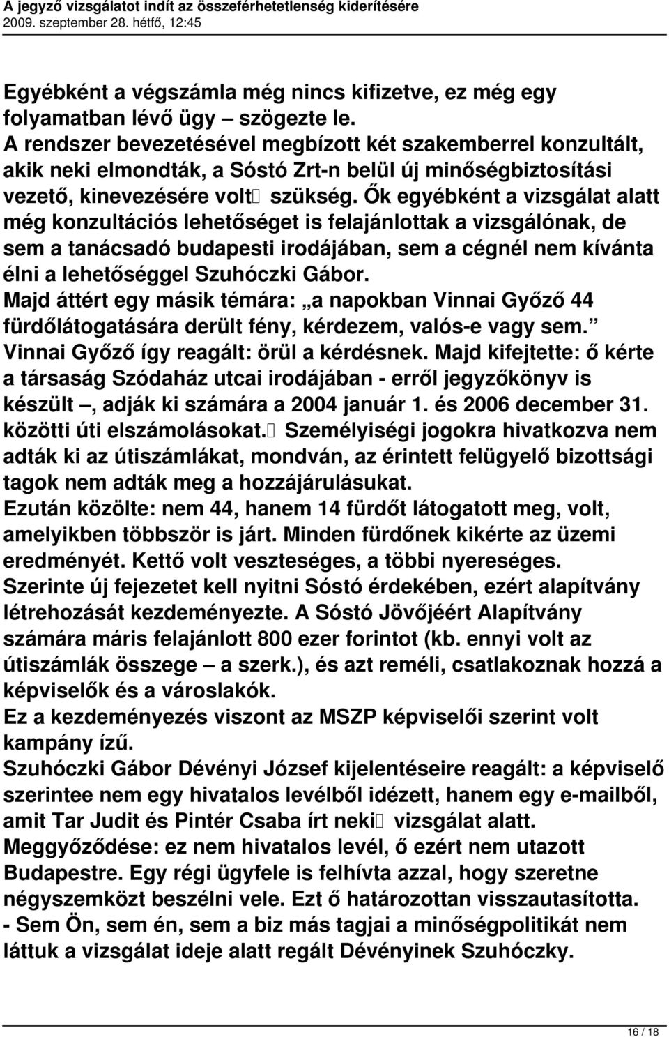 Ők egyébként a vizsgálat alatt még konzultációs lehetőséget is felajánlottak a vizsgálónak, de sem a tanácsadó budapesti irodájában, sem a cégnél nem kívánta élni a lehetőséggel Szuhóczki Gábor.