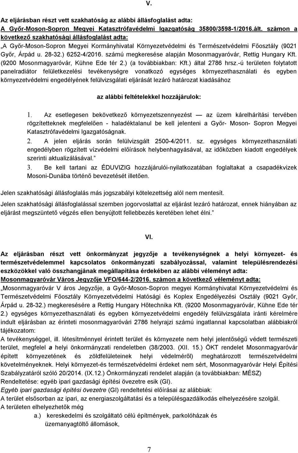 számú megkeresése alapján Mosonmagyaróvár, Rettig Hungary Kft. (9200 Mosonmagyaróvár, Kühne Ede tér 2.) (a továbbiakban: Kft.) által 2786 hrsz.