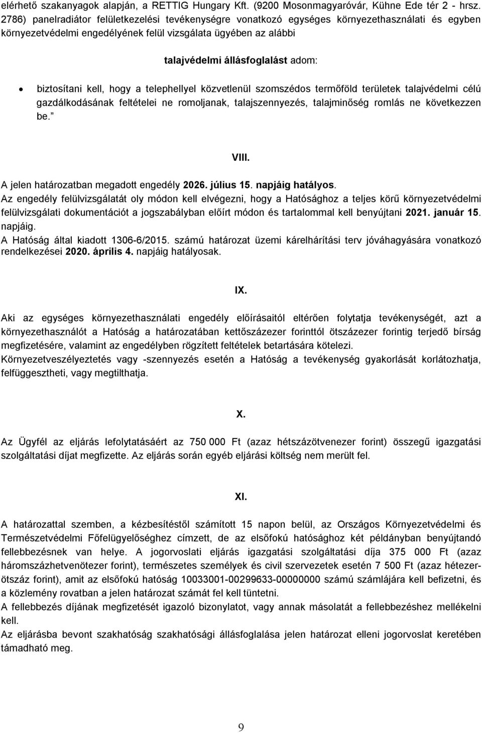 biztosítani kell, hogy a telephellyel közvetlenül szomszédos termőföld területek talajvédelmi célú gazdálkodásának feltételei ne romoljanak, talajszennyezés, talajminőség romlás ne következzen be.