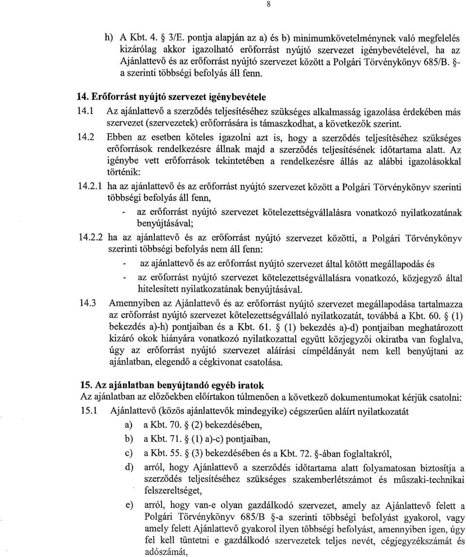 Polgári Törvénykönyv 6851B. - a szerinti többségi befolyás áll fenn. 14. Erőforrást nyújtó szervezet igénybevétele 14.