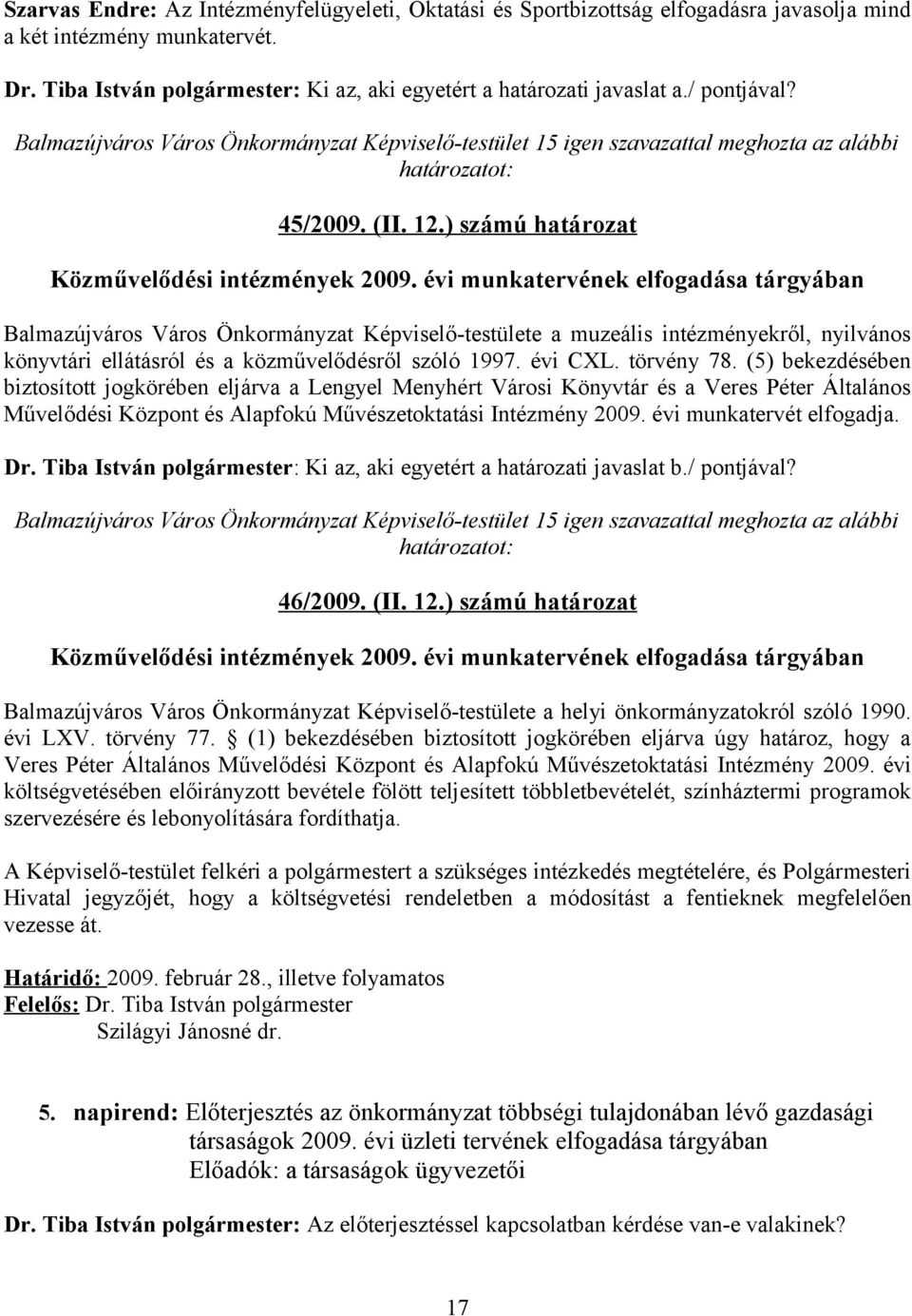 évi munkatervének elfogadása tárgyában Balmazújváros Város Önkormányzat Képviselő-testülete a muzeális intézményekről, nyilvános könyvtári ellátásról és a közművelődésről szóló 1997. évi CXL.