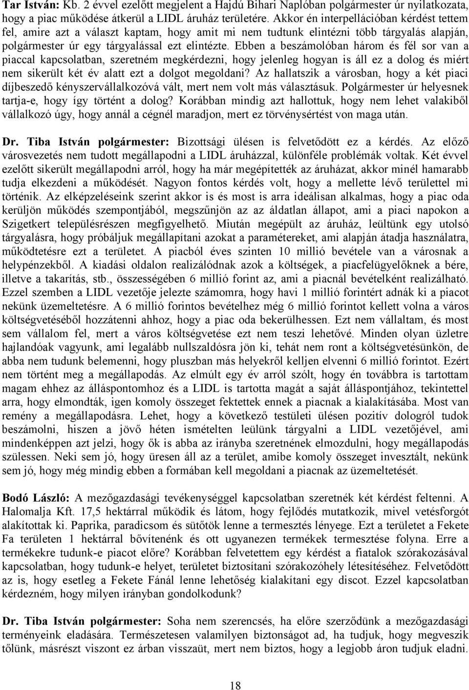 Ebben a beszámolóban három és fél sor van a piaccal kapcsolatban, szeretném megkérdezni, hogy jelenleg hogyan is áll ez a dolog és miért nem sikerült két év alatt ezt a dolgot megoldani?