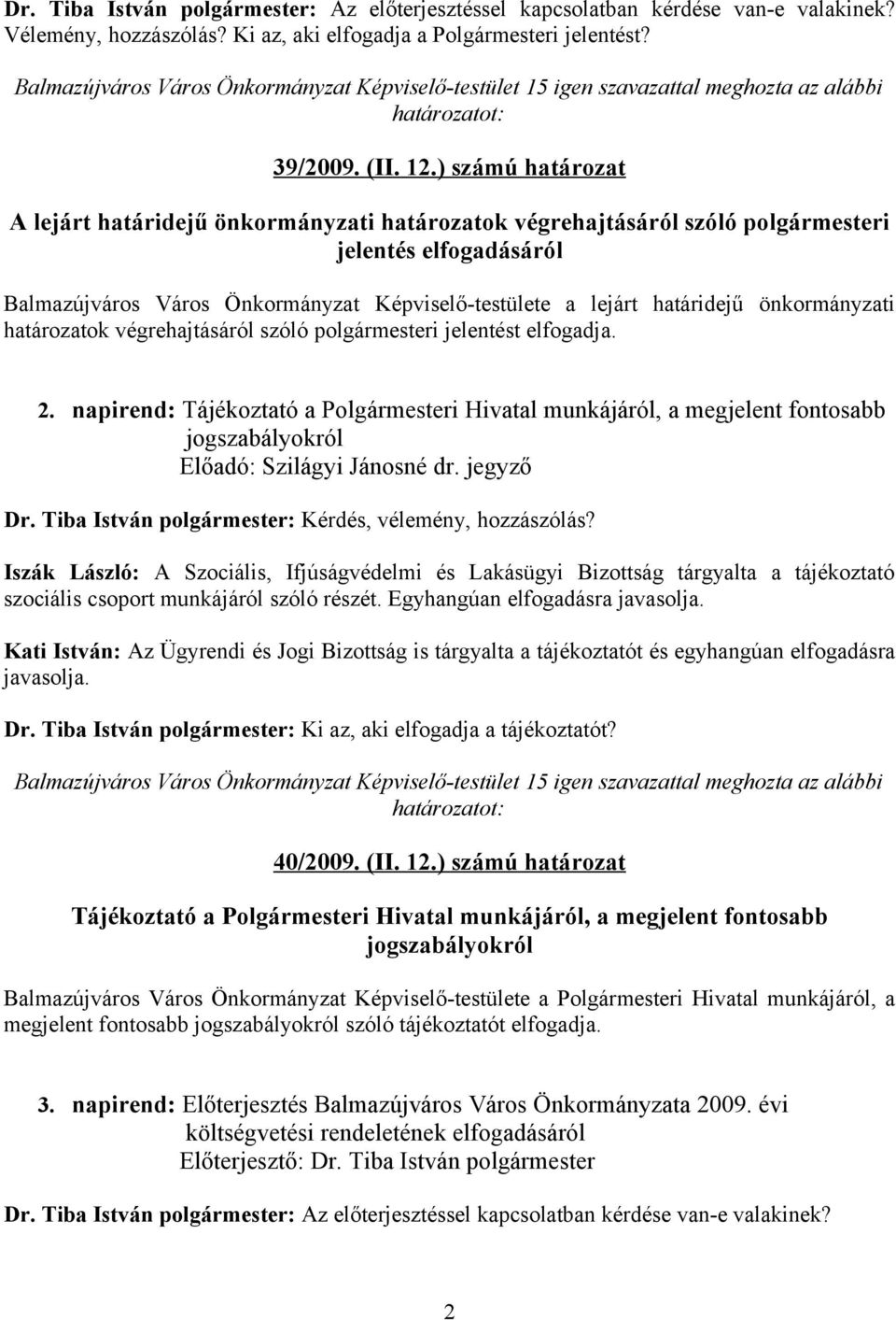 ) számú határozat A lejárt határidejű önkormányzati határozatok végrehajtásáról szóló polgármesteri jelentés elfogadásáról Balmazújváros Város Önkormányzat Képviselő-testülete a lejárt határidejű