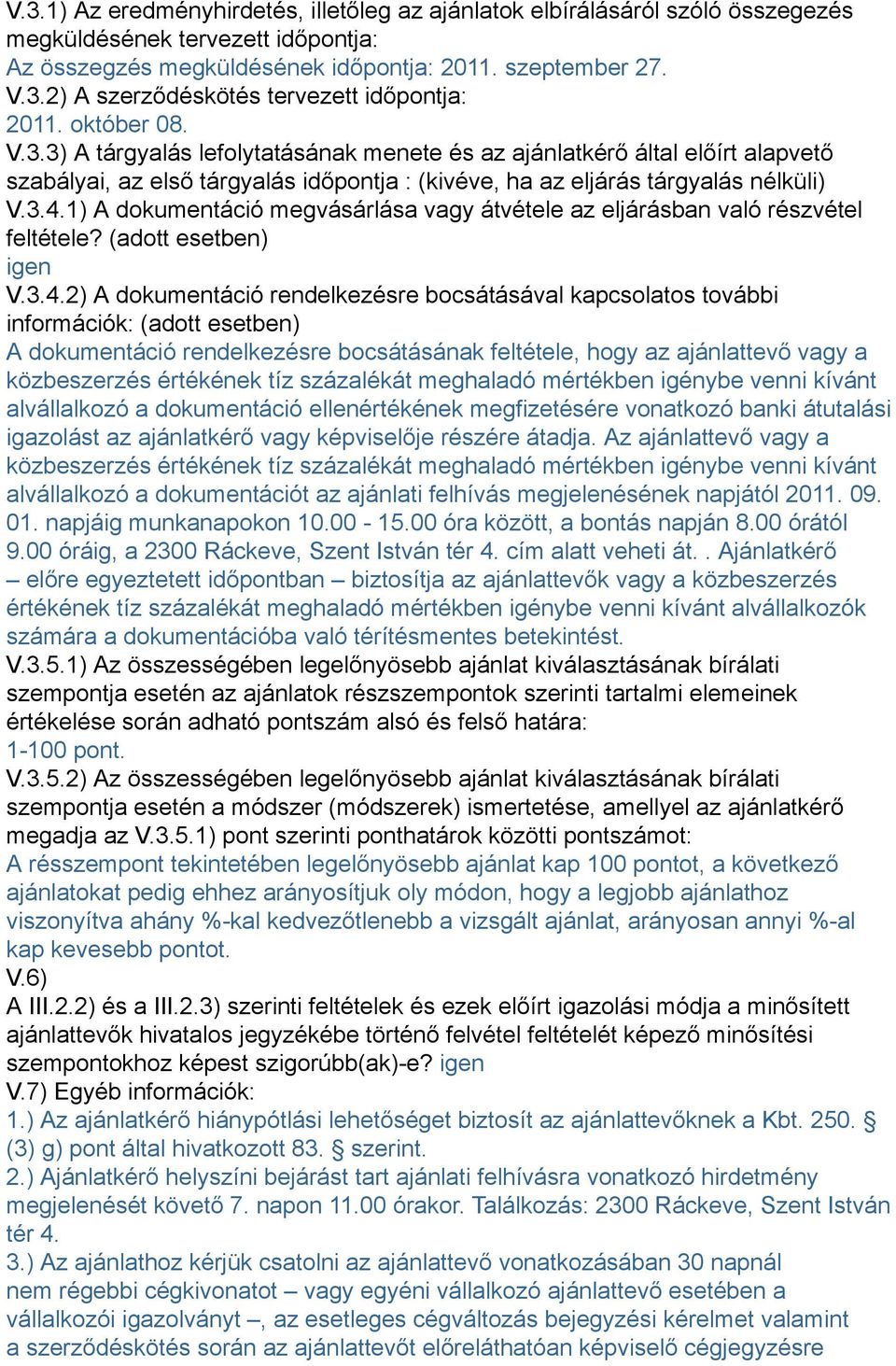 1) A dokumentáció megvásárlása vagy átvétele az eljárásban való részvétel feltétele? (adott esetben) igen V.3.4.