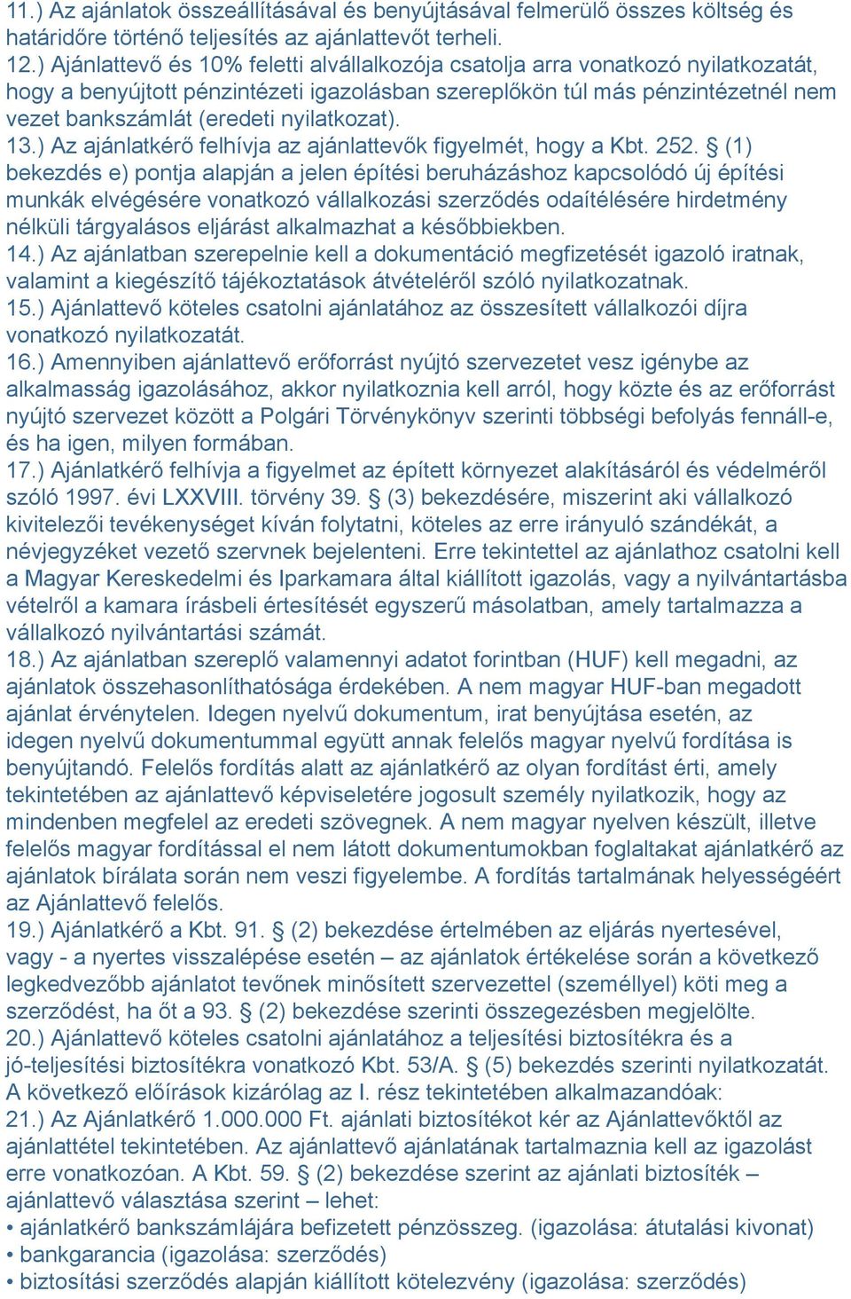 nyilatkozat). 13.) Az ajánlatkérő felhívja az ajánlattevők figyelmét, hogy a Kbt. 252.