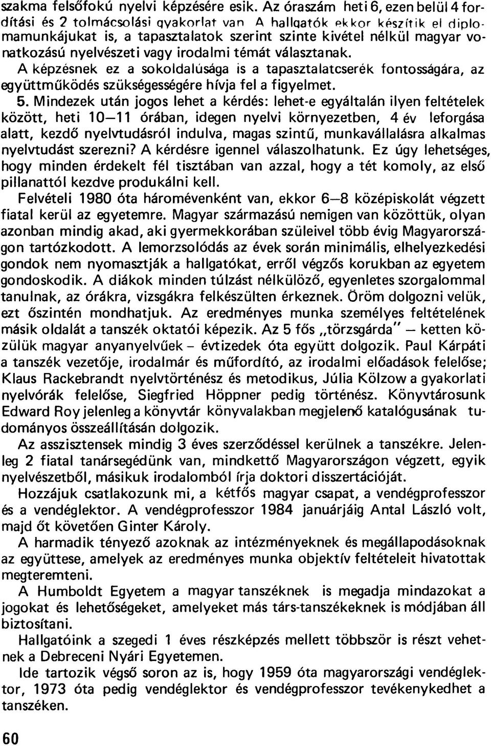 nyelvészeti vagy irodalmi témát választanak. A képzésnek ez a sokoldalúsága is a tapasztalatcserék fontosságára, az együttműködés szükségességére hívja fel a figyelmet. 5.