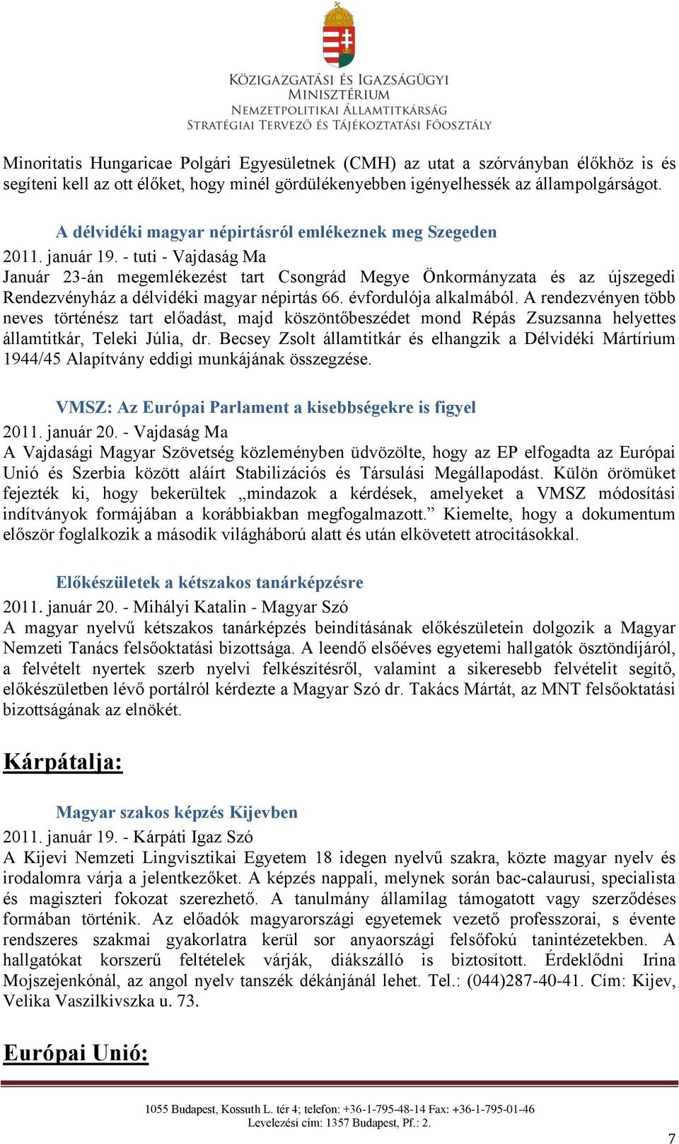 - tuti - Vajdaság Ma Január 23-án megemlékezést tart Csongrád Megye Önkormányzata és az újszegedi Rendezvényház a délvidéki magyar népirtás 66. évfordulója alkalmából.