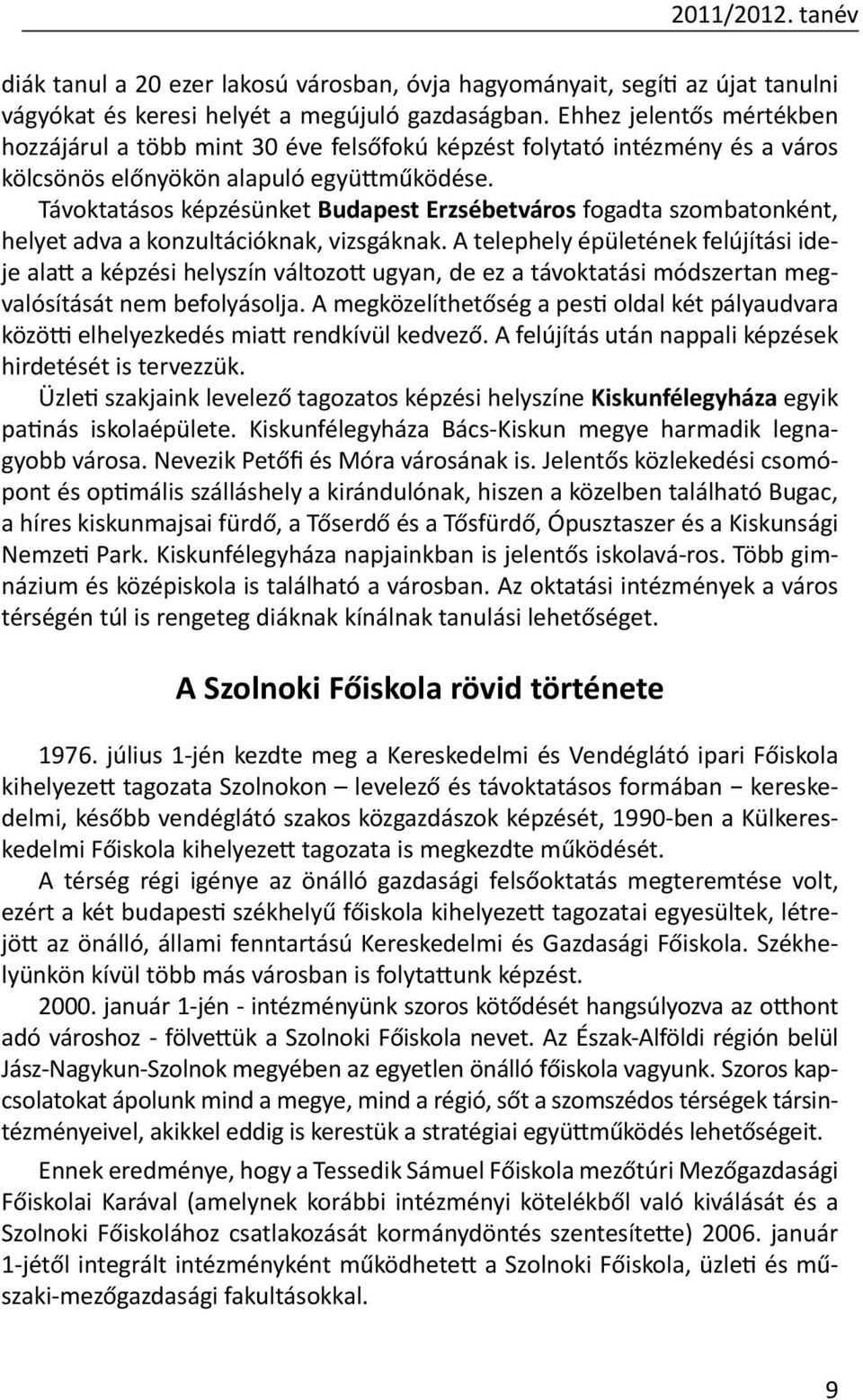 Távoktatásos képzésünket Budapest Erzsébetváros fogadta szombatonként, helyet adva a konzultációknak, vizsgáknak.