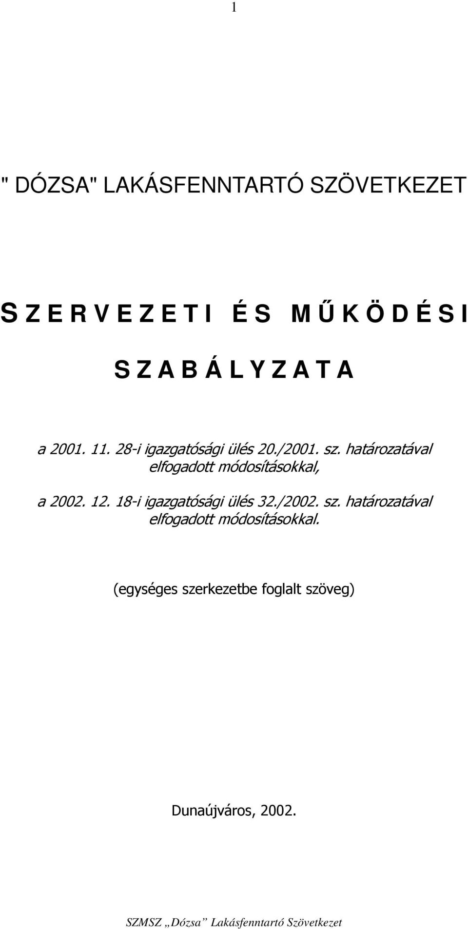 határozatával elfogadott módosításokkal, a 2002. 12. 18-i igazgatósági ülés 32.