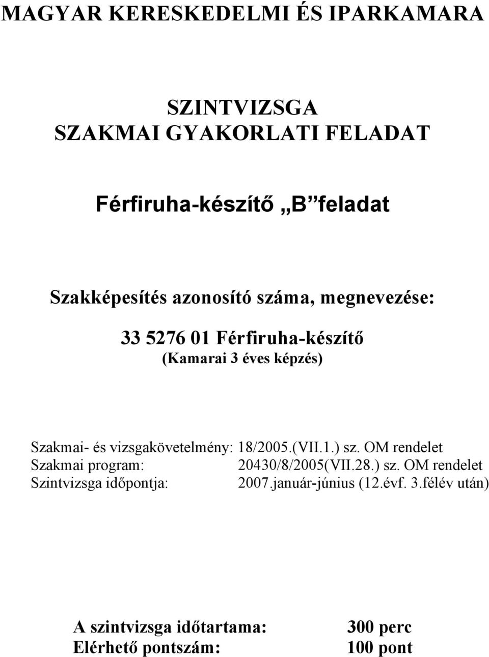 18/2005.(VII.1.) sz. OM rendelet Szakmai program: 20430/8/2005(VII.28.) sz. OM rendelet Szintvizsga időpontja: 2007.