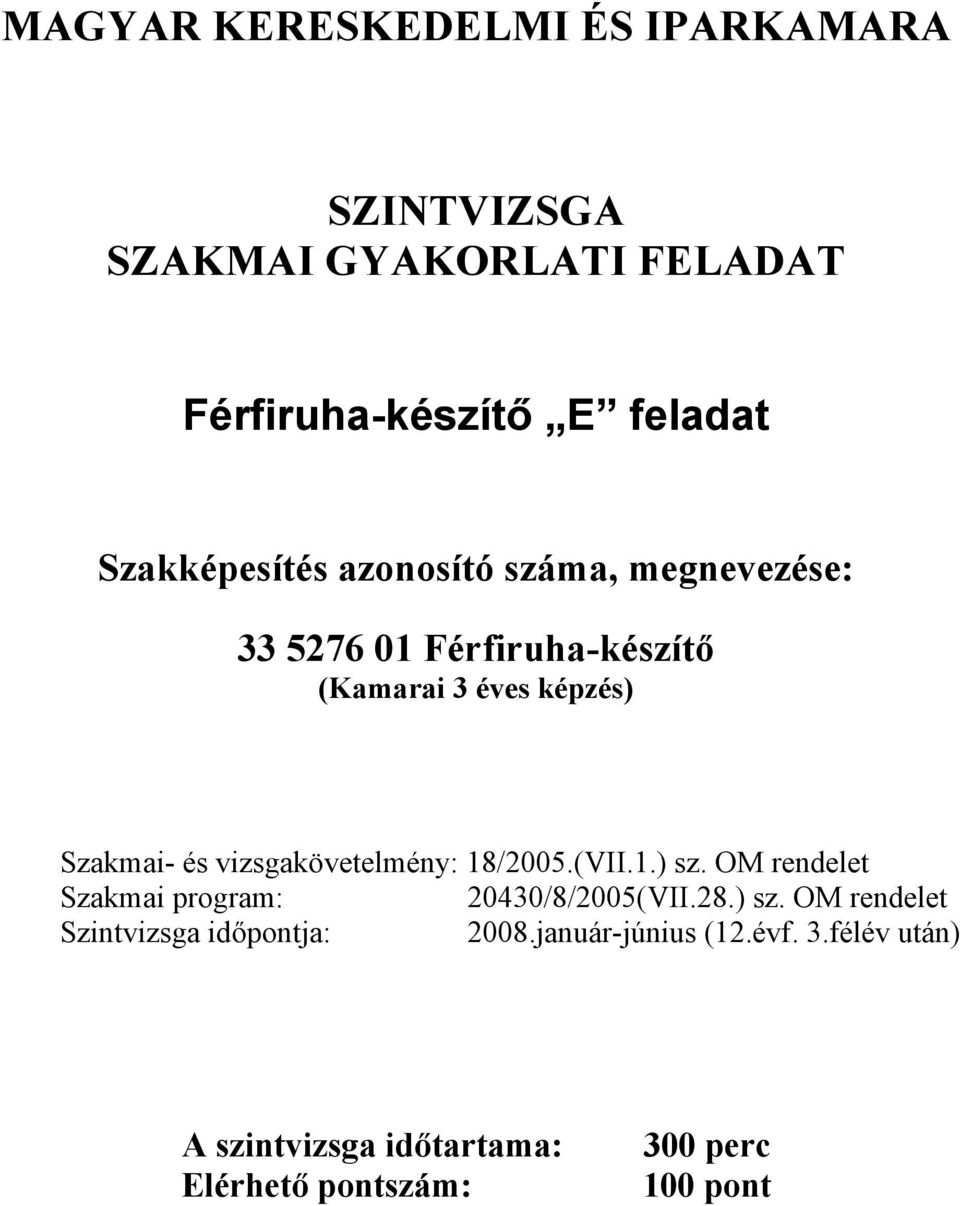 18/2005.(VII.1.) sz. OM rendelet Szakmai program: 20430/8/2005(VII.28.) sz. OM rendelet időpontja: 2008.