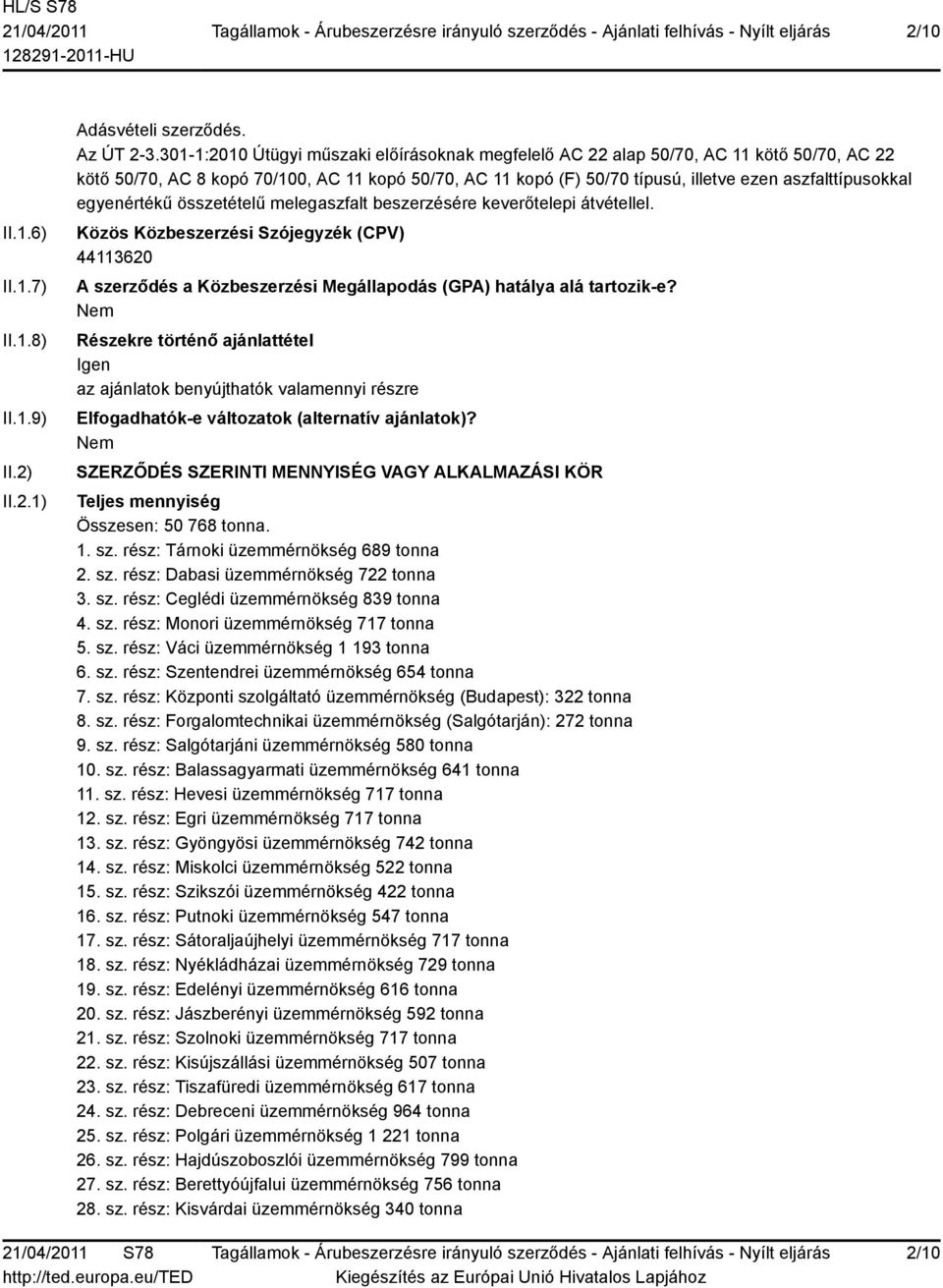 egyenértékű összetételű melegaszfalt beszerzésére keverőtelepi átvétellel. Közös Közbeszerzési Szójegyzék (CPV) 44113620 A szerződés a Közbeszerzési Megállapodás (GPA) hatálya alá tartozik-e?