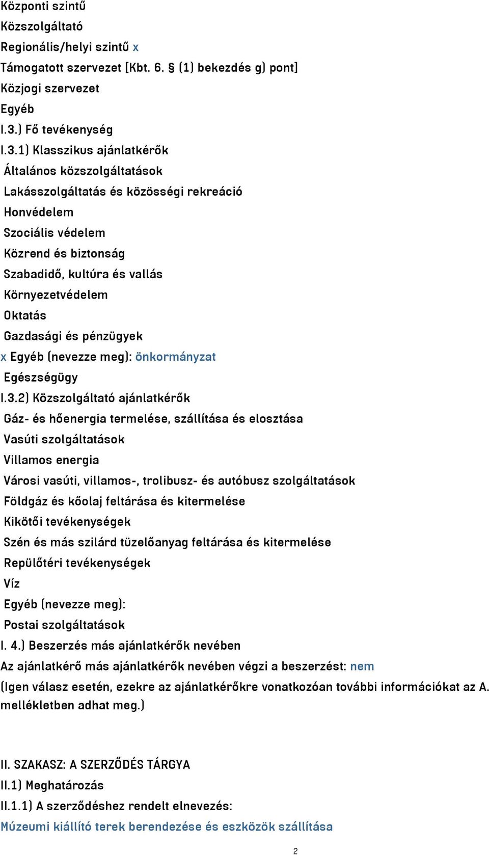 1) Klasszikus ajánlatkérők Általános közszolgáltatások Lakásszolgáltatás és közösségi rekreáció Honvédelem Szociális védelem Közrend és biztonság Szabadidő, kultúra és vallás Környezetvédelem Oktatás