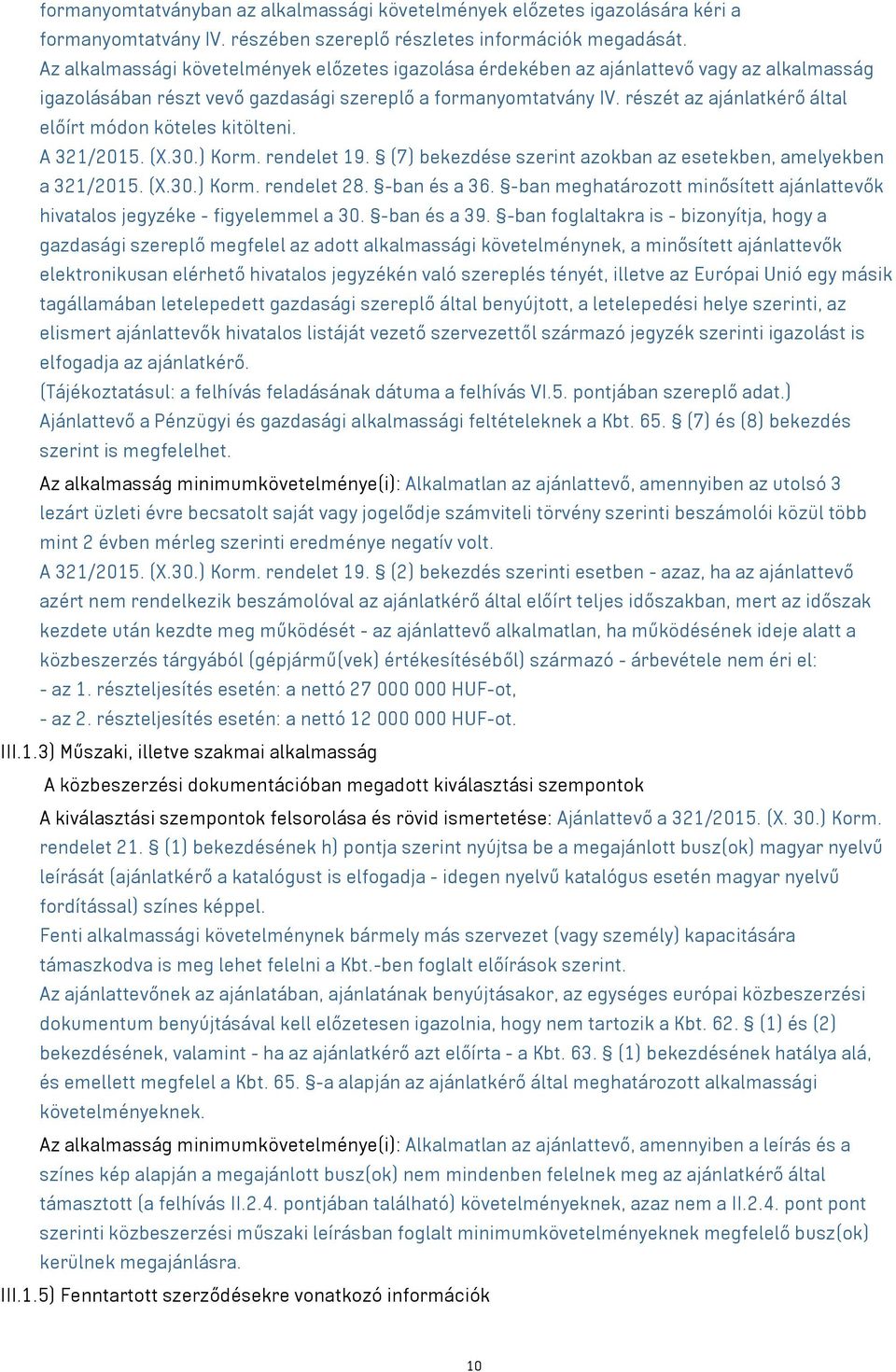 részét az ajánlatkérő által előírt módon köteles kitölteni. A 321/2015. (X.30.) Korm. rendelet 19. (7) bekezdése szerint azokban az esetekben, amelyekben a 321/2015. (X.30.) Korm. rendelet 28.