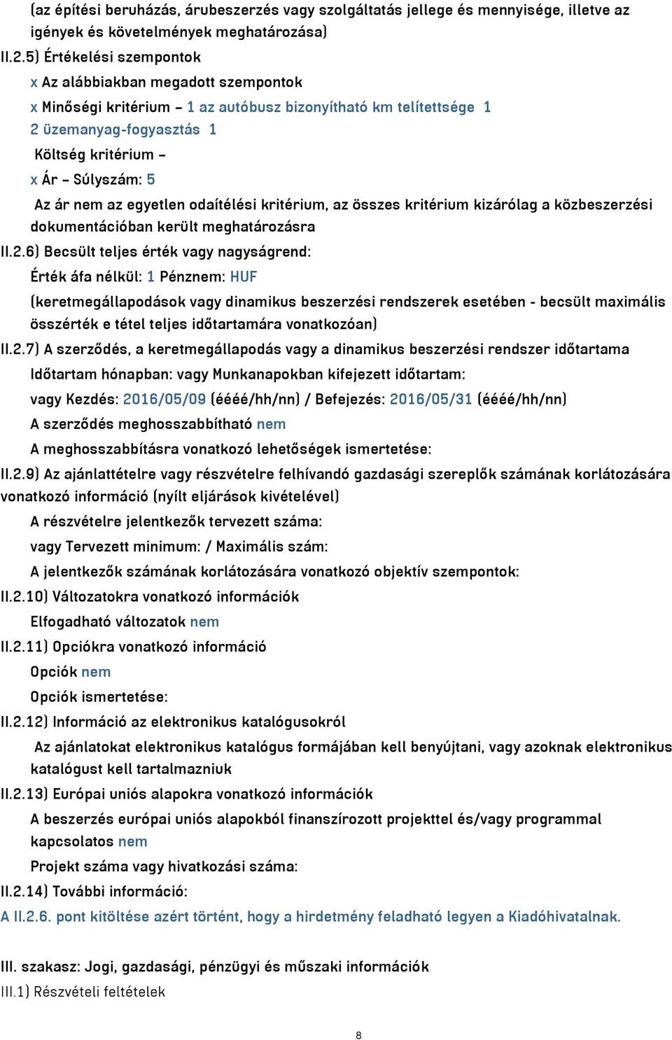 az egyetlen odaítélési kritérium, az összes kritérium kizárólag a közbeszerzési dokumentációban került meghatározásra II.2.