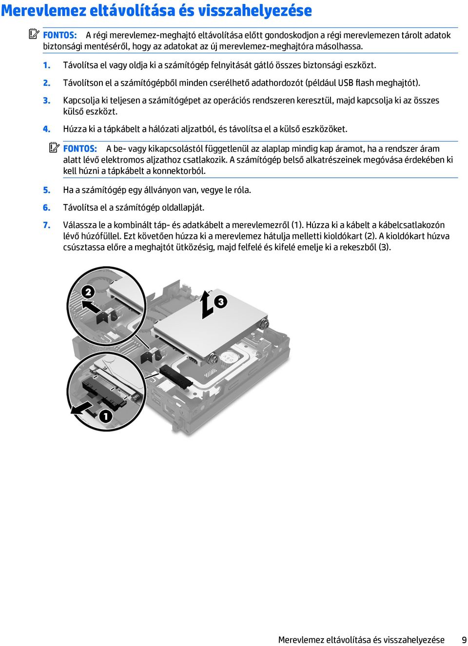 Távolítson el a számítógépből minden cserélhető adathordozót (például USB flash meghajtót). 3.