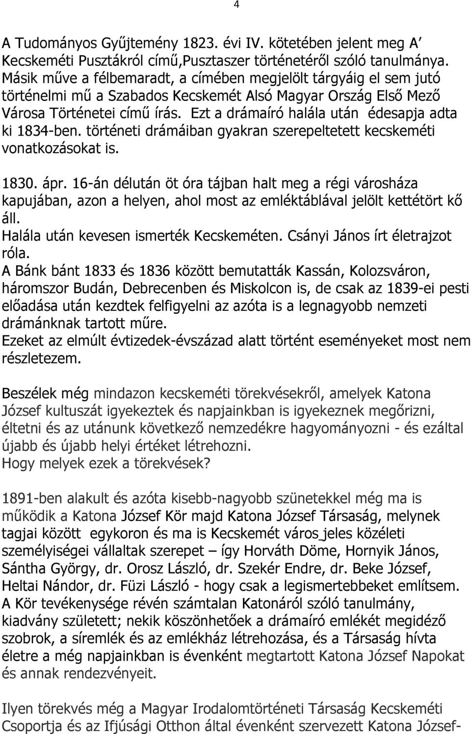 Ezt a drámaíró halála után édesapja adta ki 1834-ben. történeti drámáiban gyakran szerepeltetett kecskeméti vonatkozásokat is. 1830. ápr.